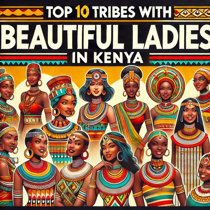 Top 10 Tribes with Beautiful Ladies in Kenya